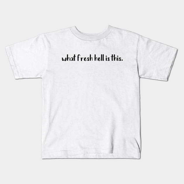 What Fresh Hell is This Kids T-Shirt by bickspics